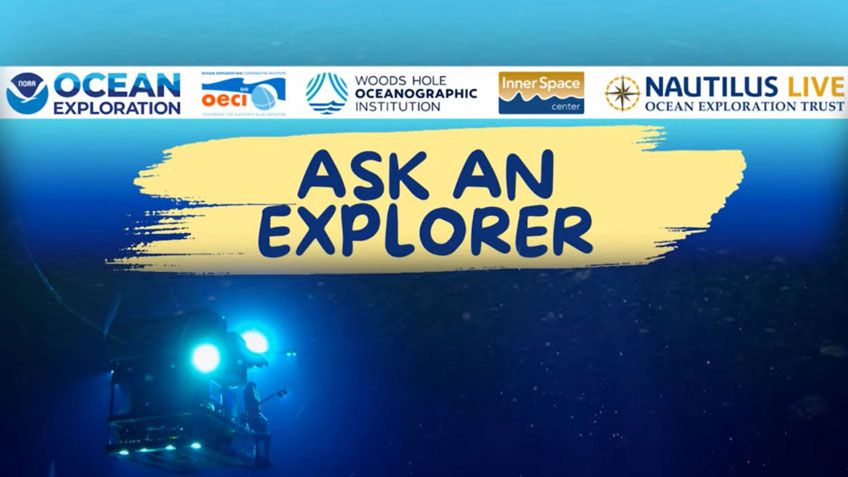 Text reading "Ask an Explorer" is overlaid on a deep-sea background with exploration vehicle lights. Logos of NOAA Ocean Exploration, OET, Woods Hole, Inner Space Center, and Nautilus Live are at the top.